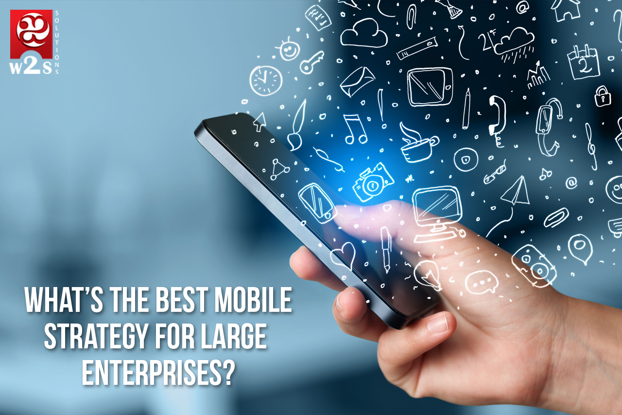 What’s the best Mobile Strategy for large Enterprises ?
