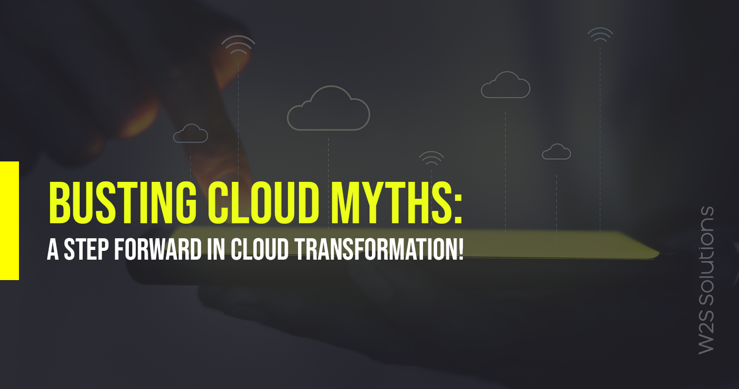 Busting cloud myths: A step forward in cloud transformation!