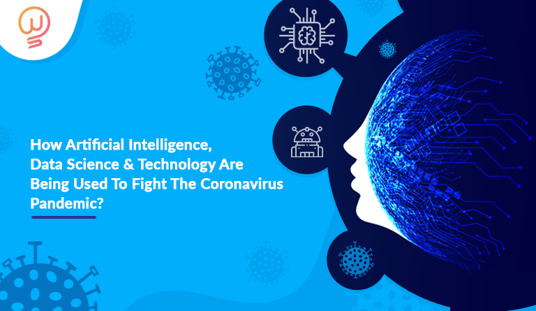 How Artificial Intelligence, Data Science And Technology Are Being Used To Fight The Coronavirus Pandemic?