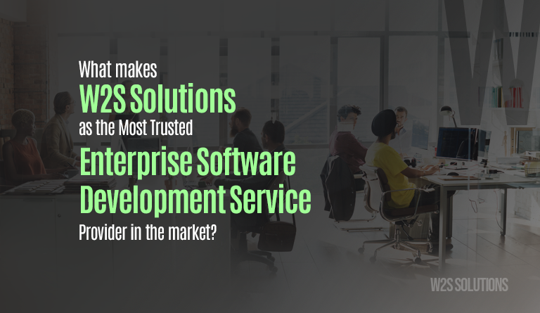 What makes W2S Solutions as the Most Trusted Enterprise Software Development Service Provider in the market?