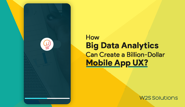 How Big Data Analytics Can Create a Billion-Dollar Mobile App UX?